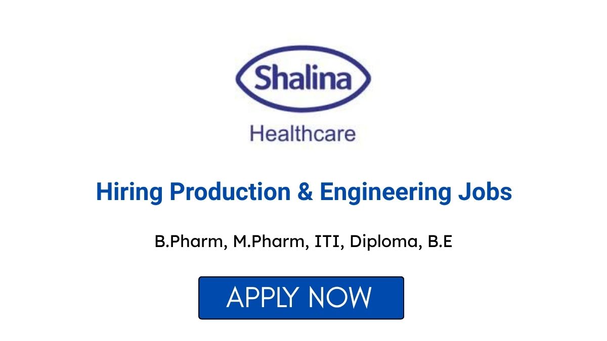 Shalina Healthcare Hiring Production & Engineering Jobs