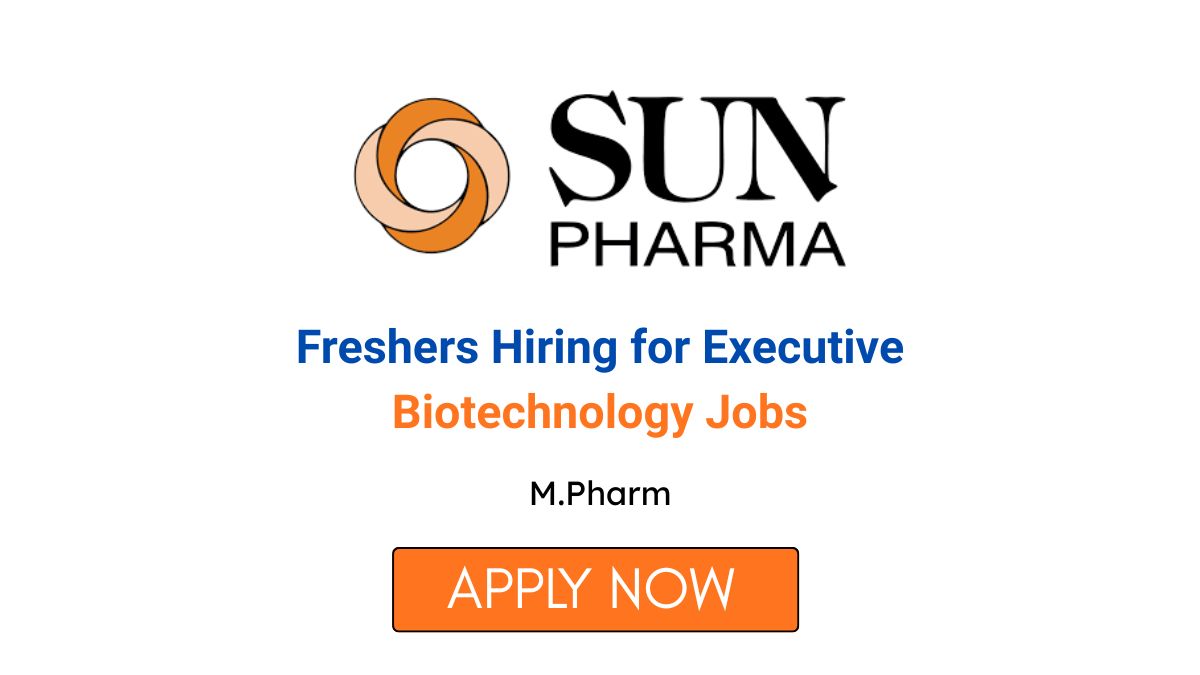 Sun Pharma Freshers Hiring for Executive Biotechnology Jobs