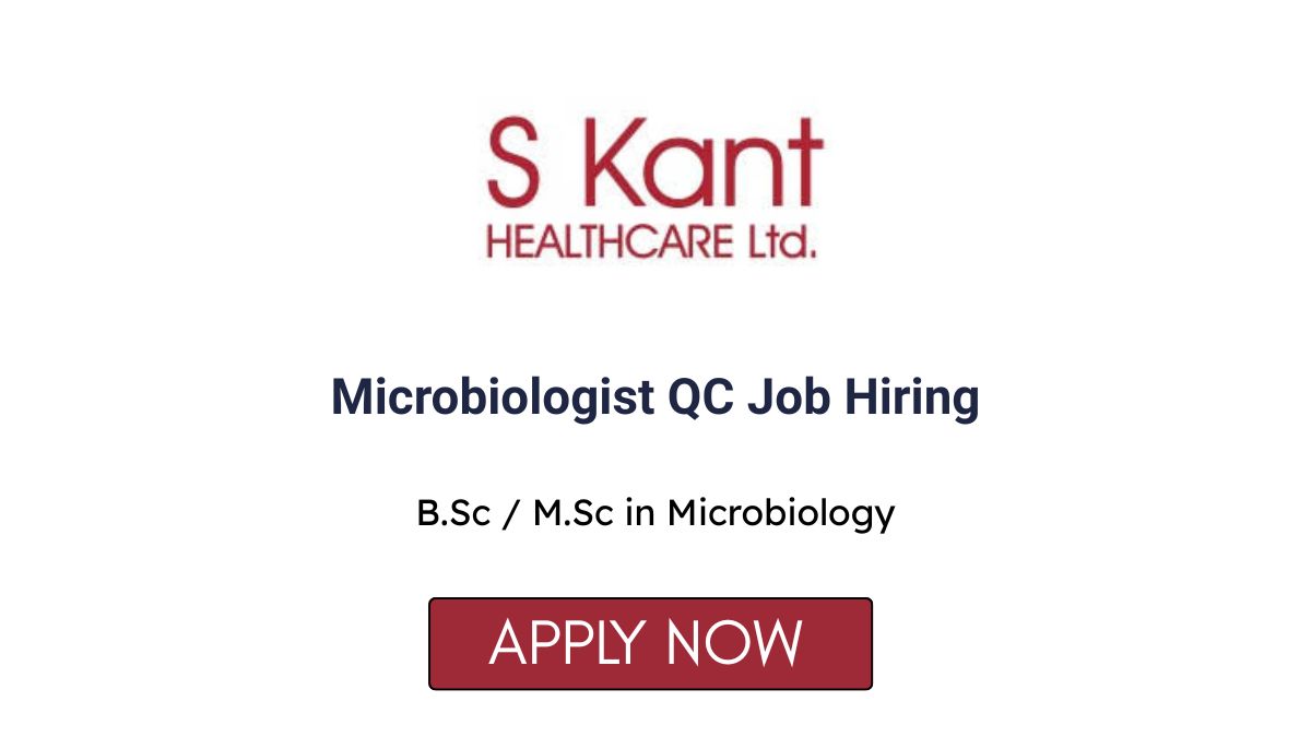 Microbiologist QC Job Hiring at S Kant Healthcare
