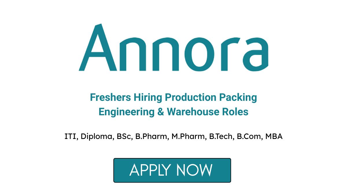 Annora Pharma Hiring Production Packing Engineering & Warehouse Roles in Hyderabad