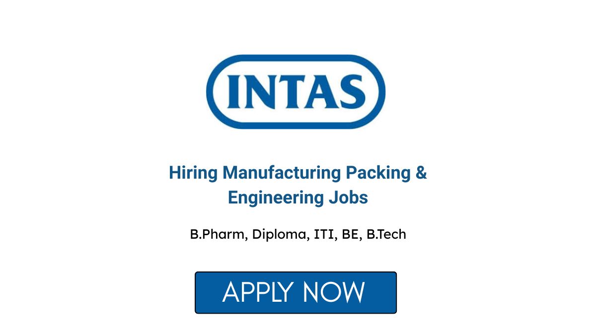 Intas Pharma Hiring Manufacturing Packing & Engineering Jobs