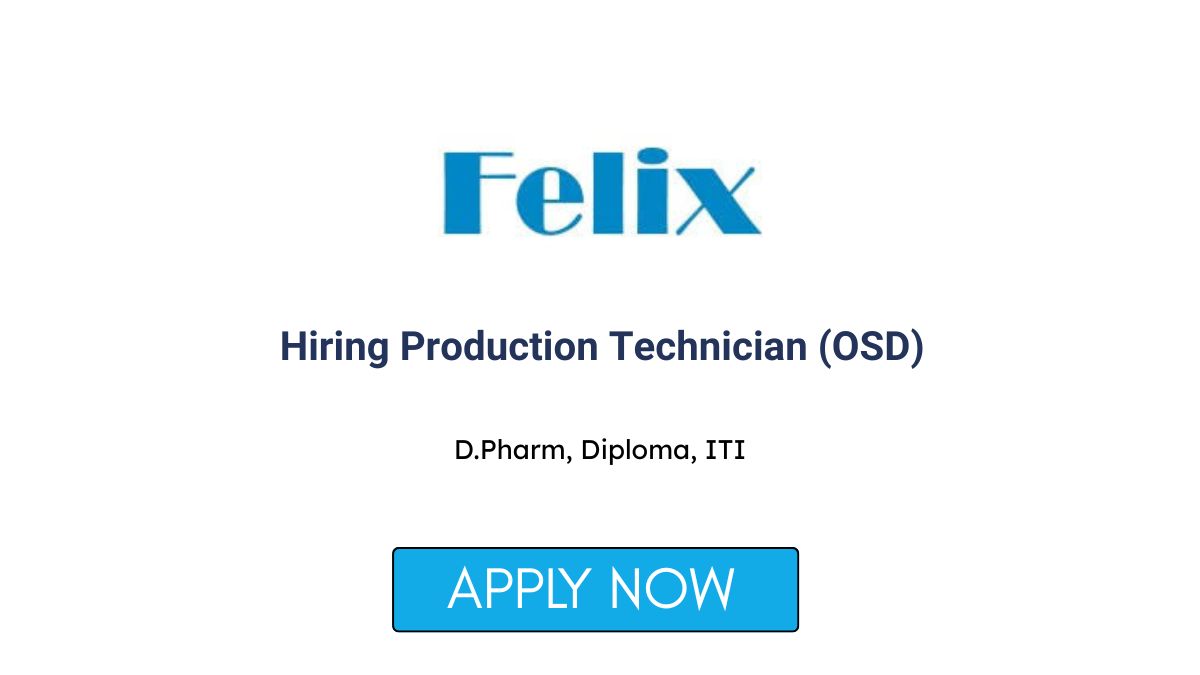 Felix Generics Hiring Production Technician (OSD) in Pithampur