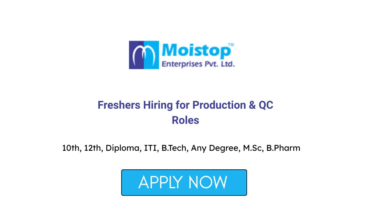Freshers Hiring in Hyderabad for Production & QC Roles at Moistop Enterprises