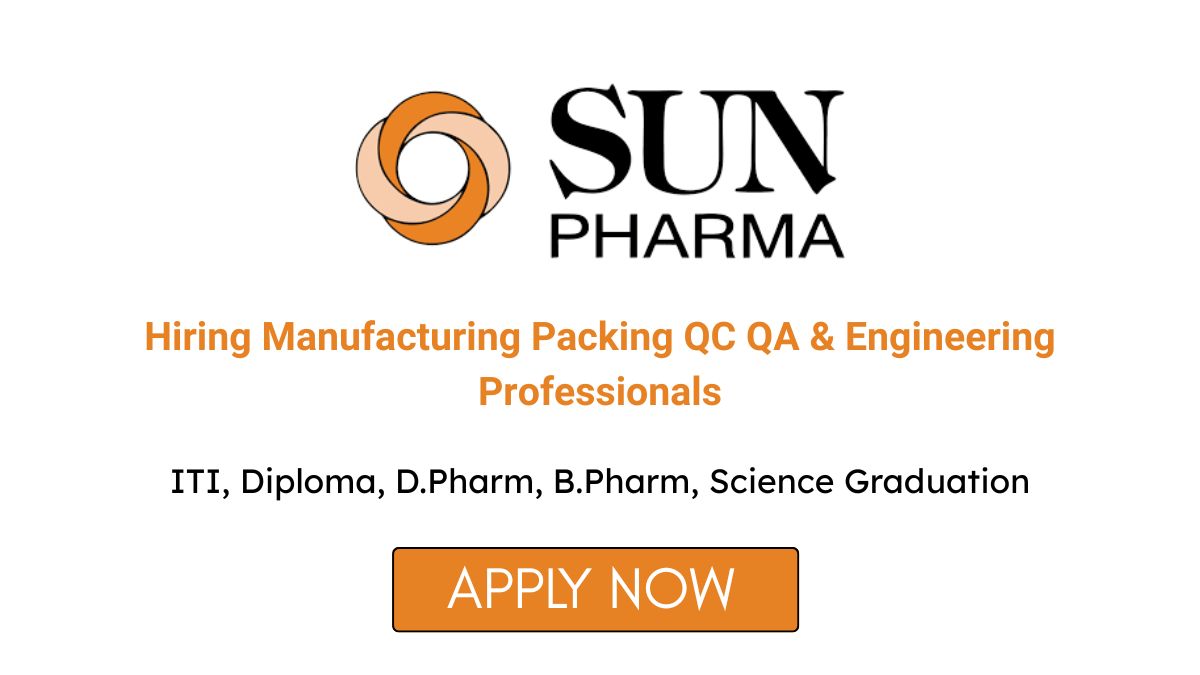 Sun Pharma Hiring Manufacturing Packing QC QA & Engineering Professionals