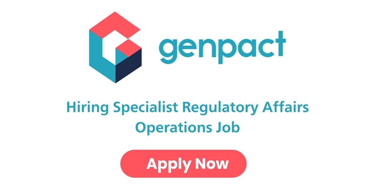 Genpact Hiring Specialist Regulatory Affairs Operations Job