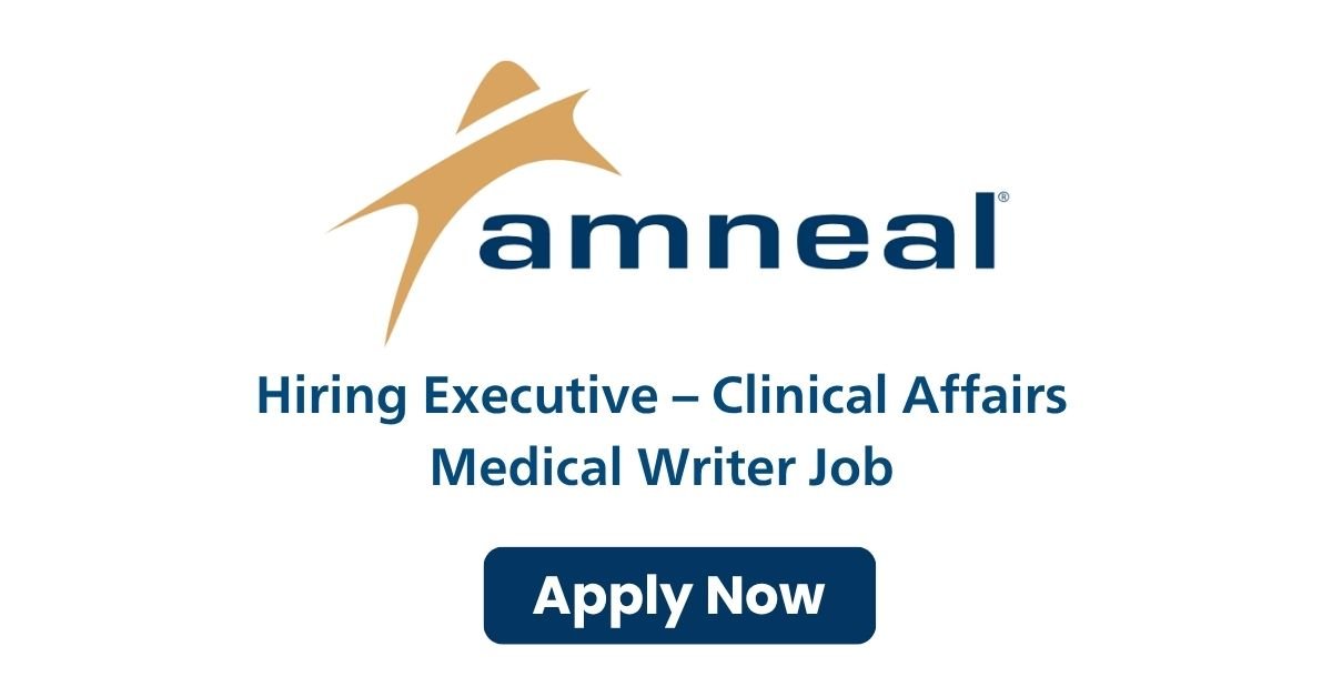 Amneal Hiring Executive – Clinical Affairs Medical Writer Job in Ahmedabad